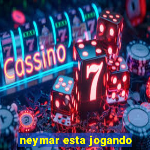 neymar esta jogando